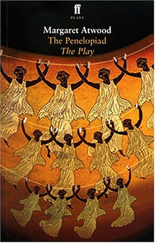 The Penelopiad: The Play by Margaret Atwood — Reviews, Discussion