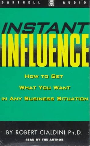 Instant Influence: How to Get What You Want in Any Business Situation