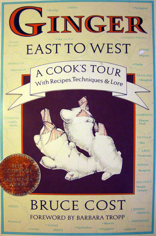 Ginger East to West: A Cook's Tour with Recipes, Techniques and Lore
