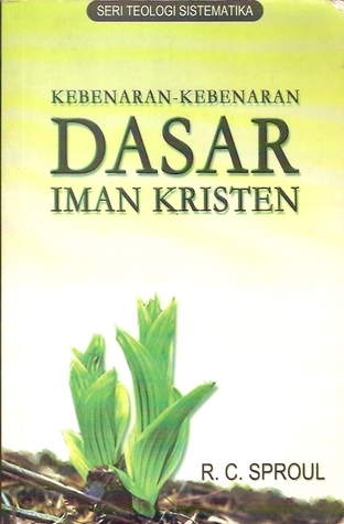 kebenaran kebenaran dasar iman kristen by r c sproul reviews discussion bookclubs lists kebenaran kebenaran dasar iman kristen by r c sproul reviews discussion bookclubs lists
