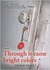 Through It Came Bright Colors by Trebor Healey Through It Came Bright Colors by Trebor Healey