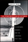 The Other Missiles Of October: Eisenhower, Kennedy, And The Jupiters, 1957 1963