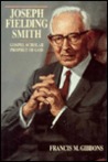 Joseph Fielding Smith: Gospel Scholar, Prophet of God
