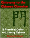 Gateway To The Chinese Classics: A Practical Introduction To Literary Chinese