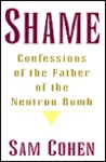 Shame: Confessionas of the Father of the Neutron Bomb