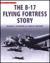 The B-17 Flying Fortress Story by Roger A. Freeman