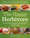 The Happy Herbivore Cookbook: Over 175 Delicious Fat-Free and Low-Fat Vegan Recipes
