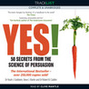 Yes! 50 Secrets from the Science of Persuasion by Noah J. Goldstein