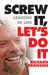 Screw It, Let's Do It: Lessons In Life