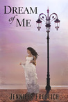 Dream of Me by Jennifer Froelich Dream of Me by Jennifer Froelich