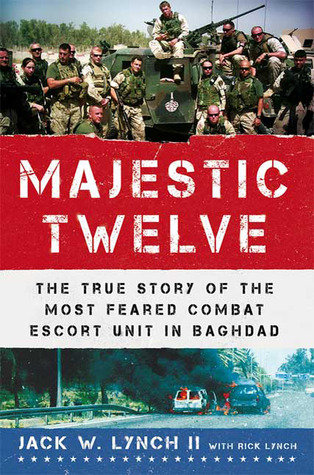 The Majestic Twelve: The True Story of the Most Feared Combat Escort Unit in Baghdad