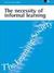 The Necessity of Informal Learning