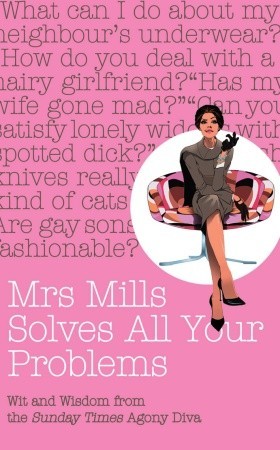 Mrs Mills Solves All Your Problems: Wit and Wisdom from the Sunday Times Agony Diva