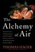 The Alchemy of Air: A Jewish Genius, a Doomed Tycoon, and the Scientific Discovery That Fed the World but Fueled the Rise of Hitler