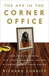 The Ape in the Corner Office: How to Make Friends, Win Fights and Work Smarter by Understanding Human Nature