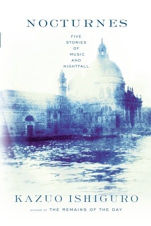 Nocturnes : Five Stories of Music and Nightfall by Kazuo Ishiguro (2009, Hardco… Nocturnes : Five Stories of Music and Nightfall by Kazuo Ishiguro (2009, Hardco…