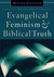 Evangelical Feminism and Biblical Truth: An Analysis of More Than 100 Disputed Questions