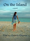 On the Island by Tracey Garvis-Graves On the Island by Tracey Garvis-Graves