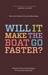 Will It Make the Boat Go Faster?: Olympic-Winning Strategies for Everyday Success