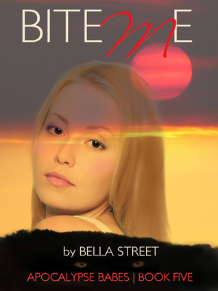 Bite Me (Apocalypse Babes #5)