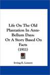 Life On The Old Plantation In Ante-Bellum Days
