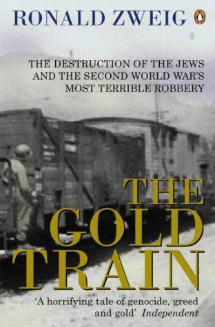 The Gold Train: The Destruction of the Jews and the Second World War's Most Terrible Robbery