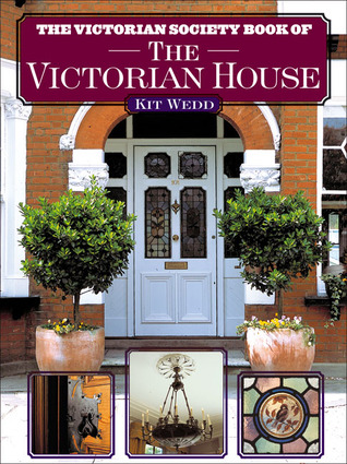The Victorian Society Book of the Victorian House The Victorian Society Book of the Victorian House