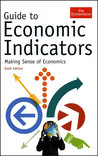 Guide to Economic Indicators: Making Sense of Economics Guide to Economic Indicators: Making Sense of Economics