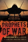 Prophets of War: Lockheed Martin and the Making of the Military-Industrial Complex