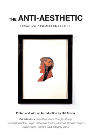 The Anti Aesthetic Essays the anti aesthetic essays on postmodern culture by hal foster reviews discussion bookclubs The Anti Aesthetic Essays the anti aesthetic essays on postmodern culture by hal foster reviews discussion bookclubs