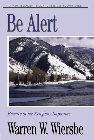 Be Alert (2 Peter, 2 & 3 John, Jude): Beware of the Religious Imposters (The "Be" Commentary Series)