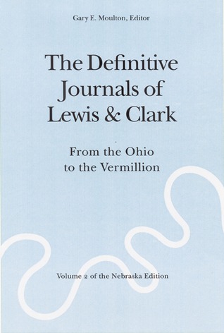 The Definitive Journals of Lewis and Clark, Vol 2: From the Ohio to the Vermillion