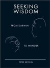 Seeking Wisdom by Peter Bevelin Seeking Wisdom by Peter Bevelin