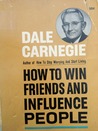 How to Win Friends and Influence People by Dale Carnegie How to Win Friends and Influence People by Dale Carnegie