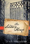 The Solitary House by Lynn Shepherd The Solitary House by Lynn Shepherd
