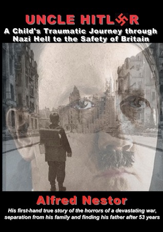 Uncle Hitler: A Child's Traumatic Journey Through Nazi Hell to the Safety of Britain