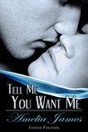 Tell Me You Want Me by Amelia James Tell Me You Want Me by Amelia James