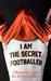 I Am The Secret Footballer: Lifting the Lid on the Beautiful Game