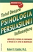 Psihologia persuasiunii. Totul despre influenţare. Amplifică-ţi puterea de convingere şi învaţă să te aperi de manipulare