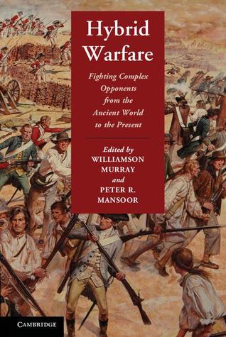Hybrid Warfare: Fighting Complex Opponents from the Ancient World to the Present