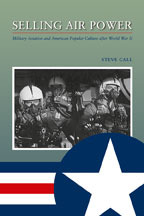 Selling Air Power: Military Aviation and American Popular Culture after World War II (Texas A & M University Military History Series #124)