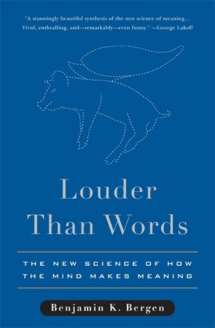 Louder Than Words: The New Science of How the Mind Makes Meaning