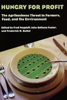 Hungry for Profit: The Agribusiness Threat to Farmers, Food, and the Environment. Hungry for Profit: The Agribusiness Threat to Farmers, Food, and the Environment.
