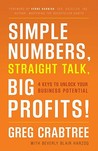 Simple Numbers, Straight Talk, Big Profits!: 4 Keys to Unlock Your Business Potential