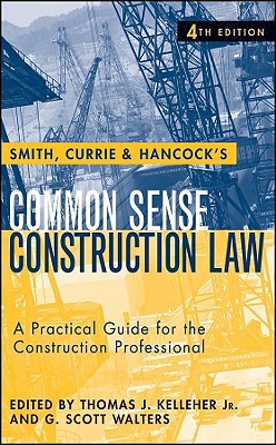 Smith, Currie and Hancock's Common Sense Construction Law: A Practical Guide for the Construction Professional