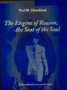 The Engine of Reason, the Seat of the Soul: A Philosophical Journey Into the Brain The Engine of Reason, the Seat of the Soul: A Philosophical Journey Into the Brain