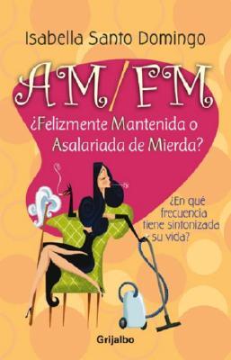 AM/FM: ¿Felizmente Mantenida o Asalariada de Mierda?