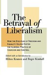 The Betrayal of Liberalism: How the Disciples of Freedom and Equality Helped Foster the Illiberal Politics of Coercion and Control