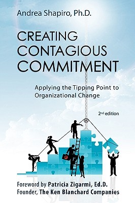 Creating Contagious Commitment: Applying the Tipping Point to Organizational Change, 2nd Edition