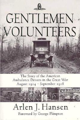 Gentlemen Volunteers: The Story of the American Ambulance Drivers in the Great War